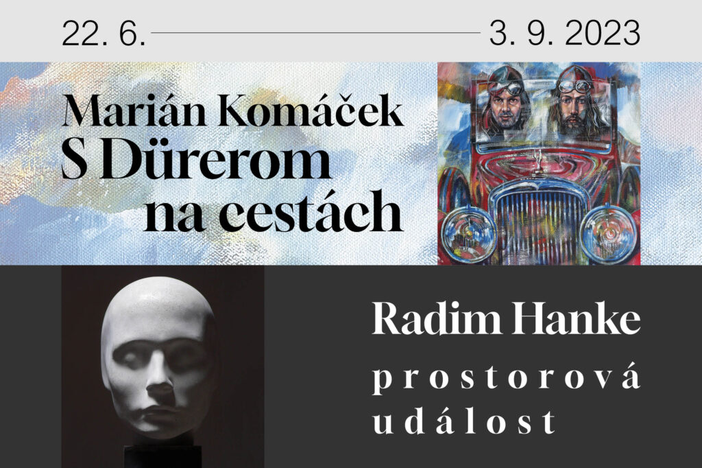Výstavy: Marián Komáček | S Dürerom na cestách, Radim Hanke | prostorová událost